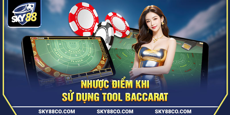 Nhược điểm khi sử dụng tool baccarat