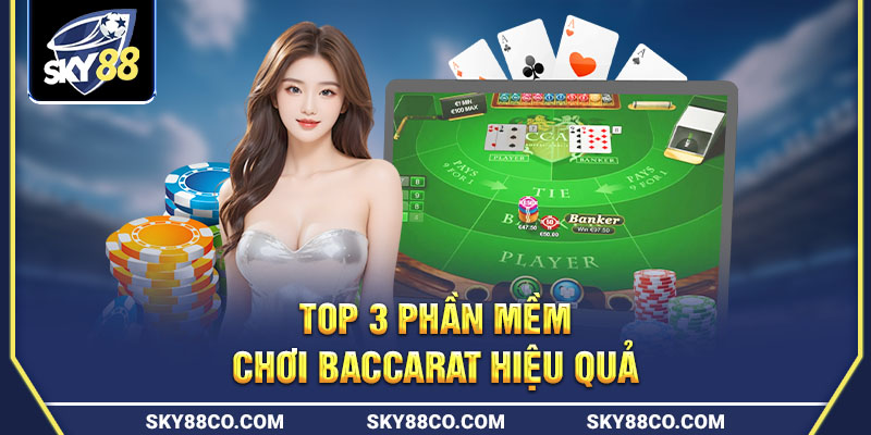 Top 3 phần mềm chơi baccarat nổi tiếng