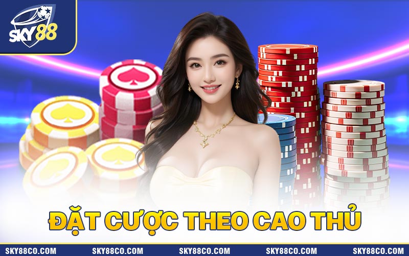 Đặt cược theo cao thủ để "lấy vía" may mắn