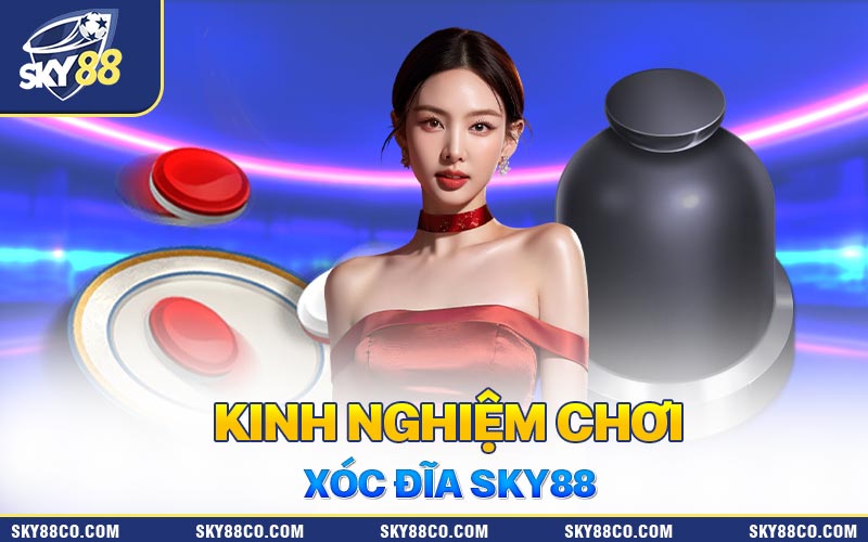 Chiến thuật đánh xóc đĩa SKY88 gấp thếp