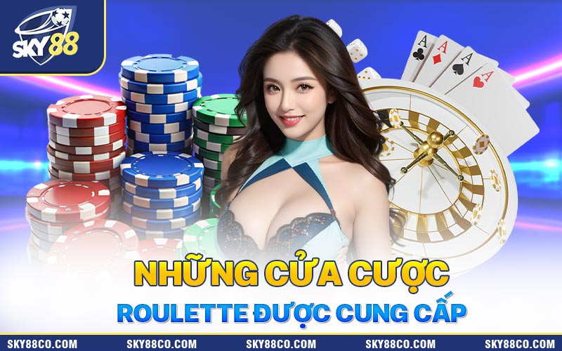 Những cửa cược Roulette được cung cấp