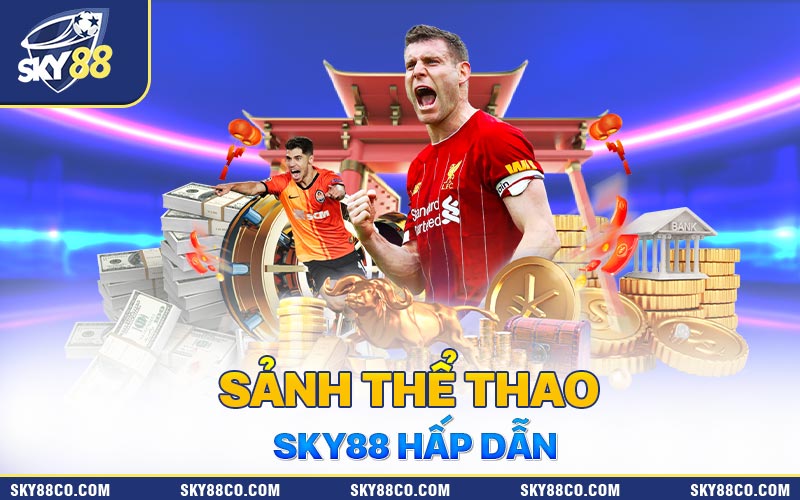 Những ưu điểm nổi bật tại sảnh thể thao Sky88