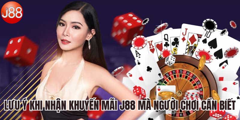 Một số lưu ý khi nhận khuyến mãi J88 mà người chơi cần biết