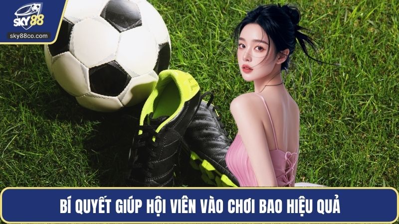 Bí quyết giúp hội viên vào chơi bao hiệu quả