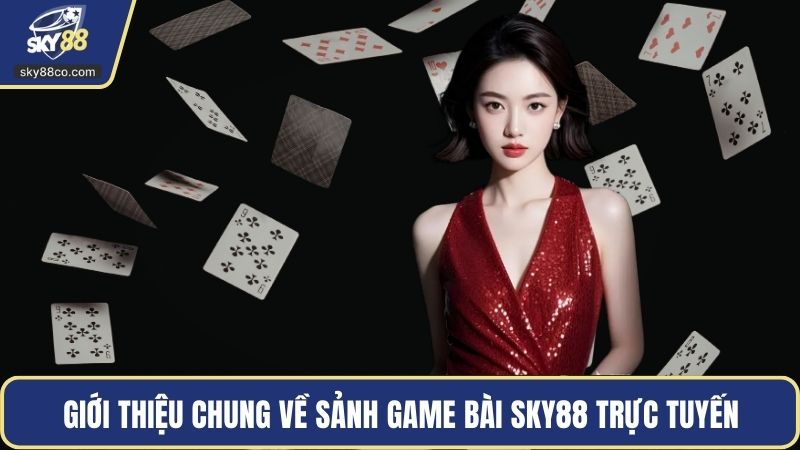 Giới thiệu chung về sảnh game bài Sky88 trực tuyến