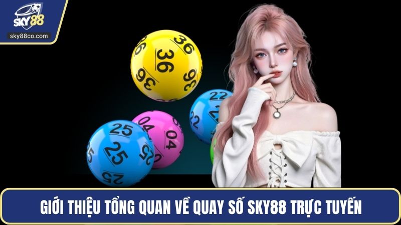 Giới thiệu tổng quan về quay số Sky88 trực tuyến
