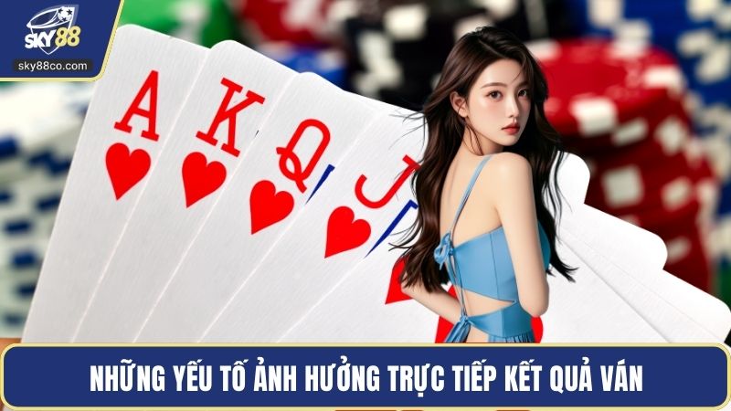 Những yếu tố ảnh hưởng trực tiếp kết quả ván