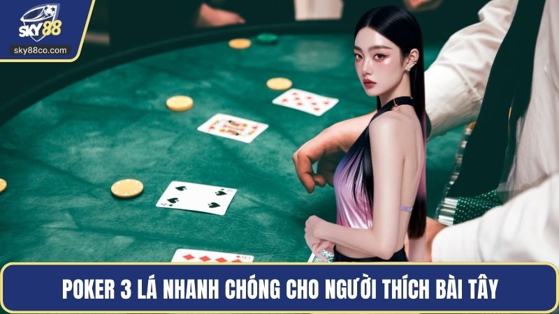Poker 3 lá nhanh chóng cho người thích bài tây